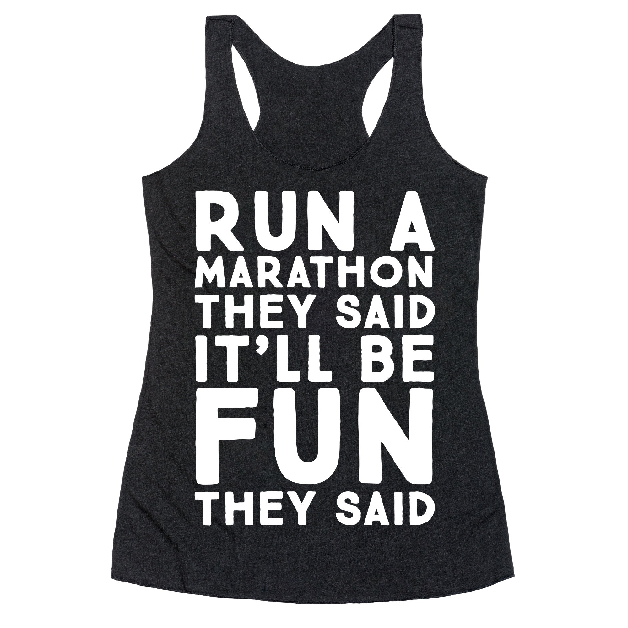 Run A Marathon They Said It'll Be Fun They Said Racerback Tank